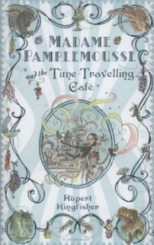 Image of Madame Pamplemousse and the Time-Travelling Cafe by Rupert Kingfisher Hardback