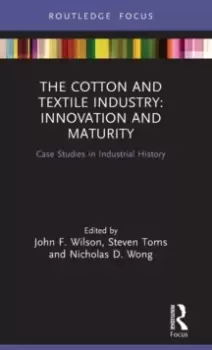 Image of The Cotton and Textile Industry: Innovation and Maturity : Case Studies in Industrial History