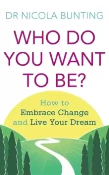 Image of Who Do You Want To Be? How to embrace change and live your dream