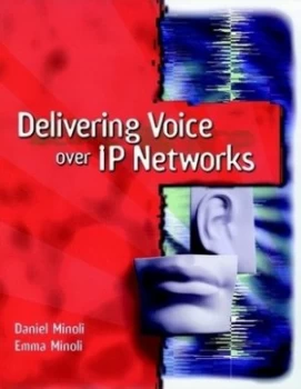 Image of Delivering Voice Over Ip Networks by Daniel Minoli Hardback