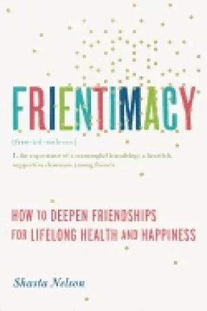 Image of frientimacy how to deepen friendships for lifelong health and happiness