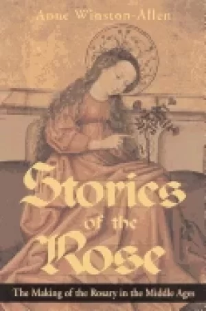 Image of stories of the rose the making of the rosary in the middle ages