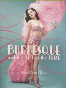 Image of Burlesque and the Art of the Teese by Dita Von Teese Hardback