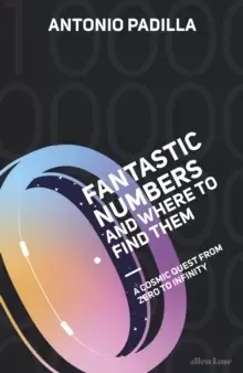 Image of Fantastic Numbers and Where to Find Them : A Cosmic Quest from Zero to Infinity