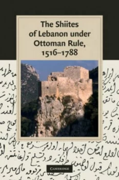 Image of The Shiites of Lebanon under Ottoman Rule 1516-1788 by Stefan Winter Hardback