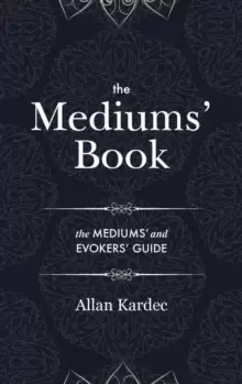 Image of The Mediums' Book : containing special teachings from the spirits on manifestations, means to communicate with the invisible world, development of med