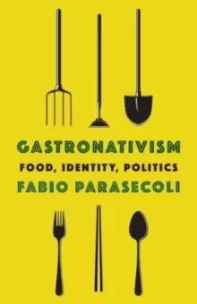 Image of Gastronativism : Food, Identity, Politics