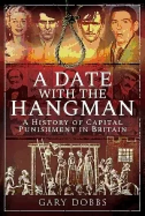 Image of date with the hangman a history of capital punishment in britain