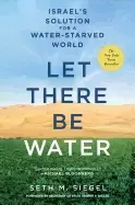 Image of let there be water israels solution for a water starved world