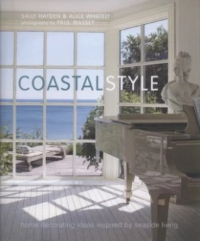 Image of Coastal Style by Sally Hayden and Alice Whately and Paul Massey Hardback