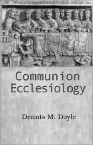 Image of Communion ecclesiology by Dennis M Doyle