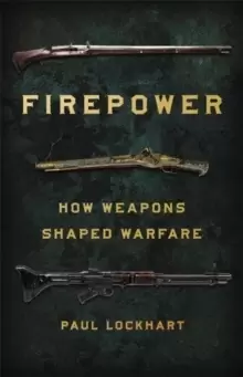 Image of Firepower : How Weapons Shaped Warfare