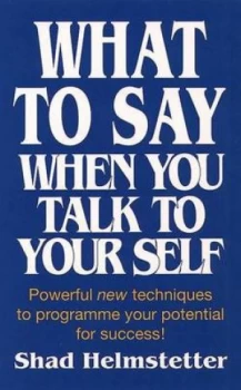 Image of What to Say When You Talk to Your Self by Shad Helmstetter Paperback
