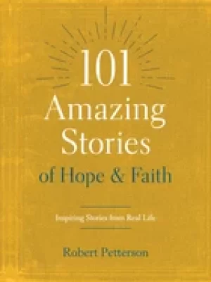 Image of 101 amazing stories of hope and faith inspiring stories from real life