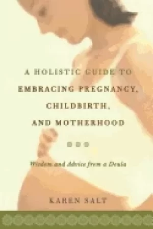 Image of holistic guide to embracing pregnancy childbirth and motherhood