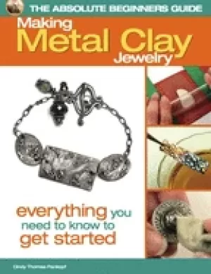 Image of absolute beginners guide making metal clay jewelry everything you need to k