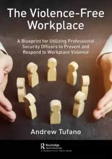 Image of The Violence-Free Workplace : A Blueprint for Utilizing Professional Security Officers to Prevent and Respond to Workplace Violence