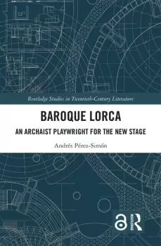 Image of Baroque LorcaAn Archaist Playwright for the New Stage