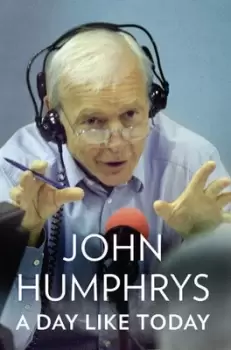Image of A day like today by John Humphrys
