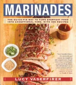 Image of marinades the quick fix way to turn everyday food into exceptional fare wit