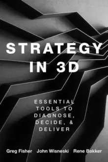 Image of Strategy in 3D : Essential Tools to Diagnose, Decide, and Deliver