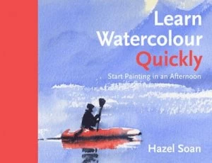 Image of Learn Watercolour Quickly by Hazel Soan Hardback