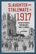 Image of slaughter and stalemate in 1917 british offensives from messines ridge to c