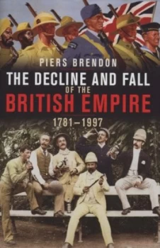 Image of The Decline and Fall of the British Empire 1781-1997 by Piers Brendon Hardback