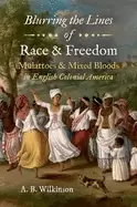 Image of blurring the lines of race and freedom mulattoes and mixed bloods in englis