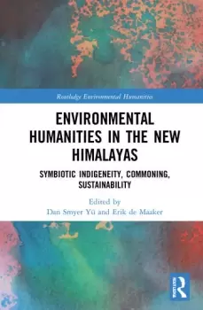 Image of Environmental Humanities in the New Himalayas Symbiotic Indigeneity Commoning Sustainability