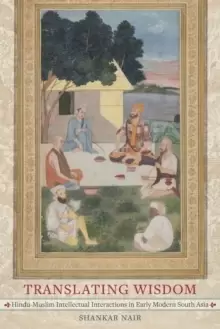 Image of Translating Wisdom : Hindu-Muslim Intellectual Interactions in Early Modern South Asia
