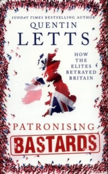 Image of Patronising Bastards by Quentin Letts Hardback
