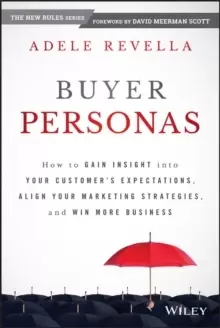 Image of Buyer Personas : How to Gain Insight into your Customer's Expectations, Align your Marketing Strategies, and Win More Business