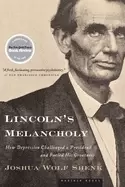 Image of lincolns melancholy how depression challenged a president and fueled his gr