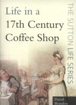 Image of Life in a 17th-Century Coffee Shop by David Brandon Paperback