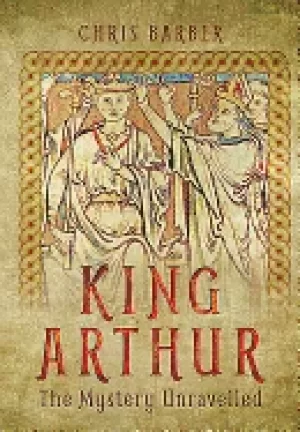 Image of king arthur the mystery unravelled