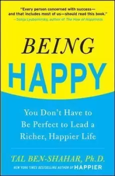Image of Being Happy: You Don't Have to Be Perfect to Lead a by Tal Ben-Shahar