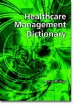 Image of Healthcare Management Dictionary by Annie Phillips Paperback