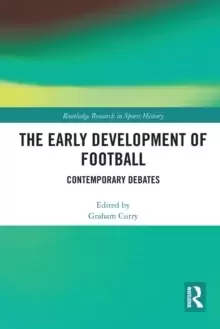 Image of The Early Development of Football : Contemporary Debates