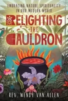 Image of Relighting the Cauldron : Embracing Nature Spirituality in Our Modern World
