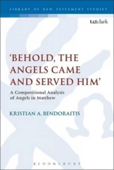 Image of Behold the Angels Came and Served Him by Kristian A. Bendoraitis Hardback