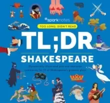 Image of TL;DR Shakespeare : Dynamically Illustrated Plot and Character Summaries for 12 of Shakespeare's Greatest Plays