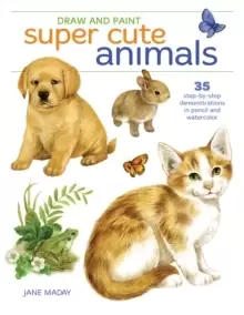 Image of Draw and Paint Super Cute Animals : 35 Step-by-Step Demonstrations