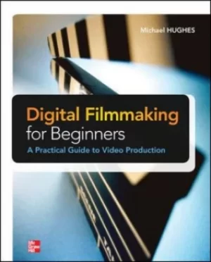 Image of Digital filmmaking for beginners by Michael K. Hughes