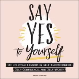 Image of say yes to yourself 50 uplifting lessons in self empowerment self confidenc