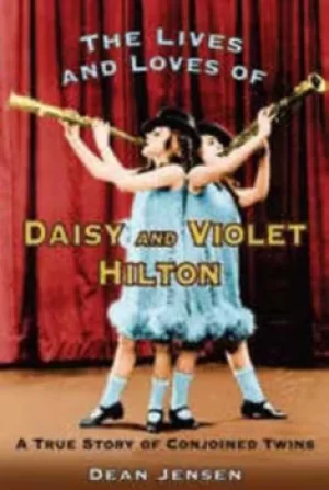 Image of The lives and loves of Daisy and Violet Hilton by Dean Jensen