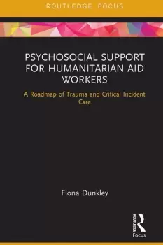 Image of Psychosocial Support for Humanitarian Aid WorkersA Roadmap of Trauma and Critical Incident Care