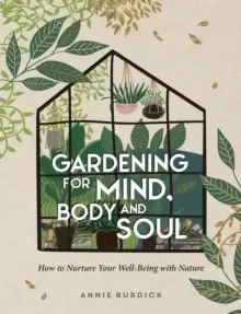 Image of Gardening for Mind, Body and Soul : How to Nurture Your Well-Being with Nature