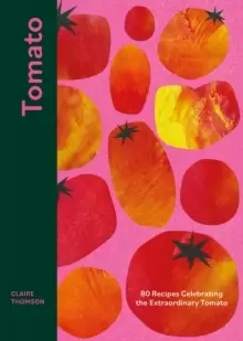 Image of Tomato : 80 Recipes Celebrating the Extraordinary Tomato