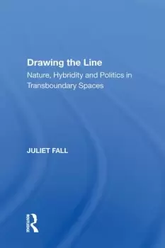 Image of Drawing the Line Nature Hybridity and Politics in Transboundary Spaces